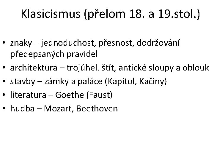 Klasicismus (přelom 18. a 19. stol. ) • znaky – jednoduchost, přesnost, dodržování předepsaných