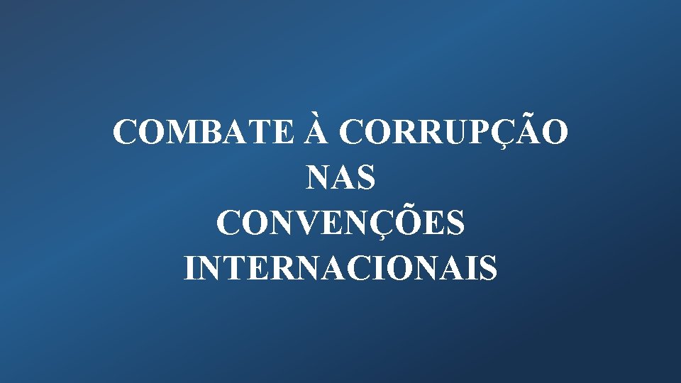 COMBATE À CORRUPÇÃO NAS CONVENÇÕES INTERNACIONAIS 