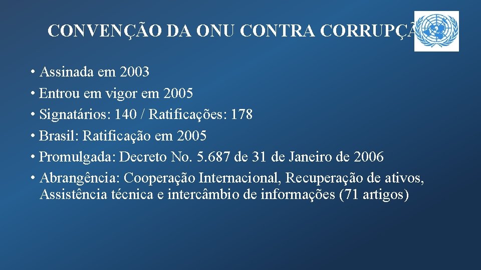 CONVENÇÃO DA ONU CONTRA CORRUPÇÃO • Assinada em 2003 • Entrou em vigor em