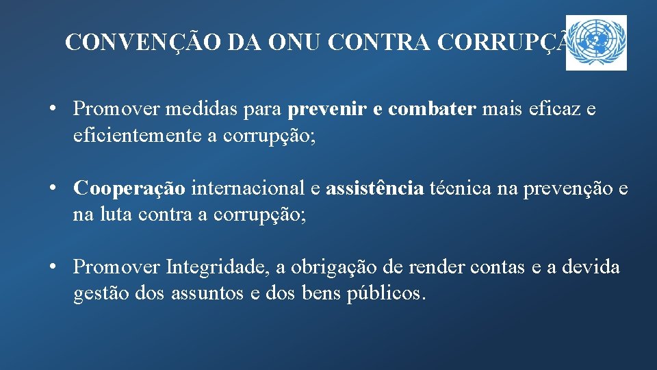 CONVENÇÃO DA ONU CONTRA CORRUPÇÃO • Promover medidas para prevenir e combater mais eficaz