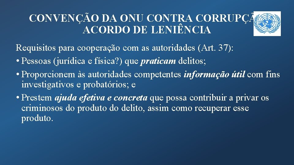 CONVENÇÃO DA ONU CONTRA CORRUPÇÃO ACORDO DE LENIÊNCIA Requisitos para cooperação com as autoridades