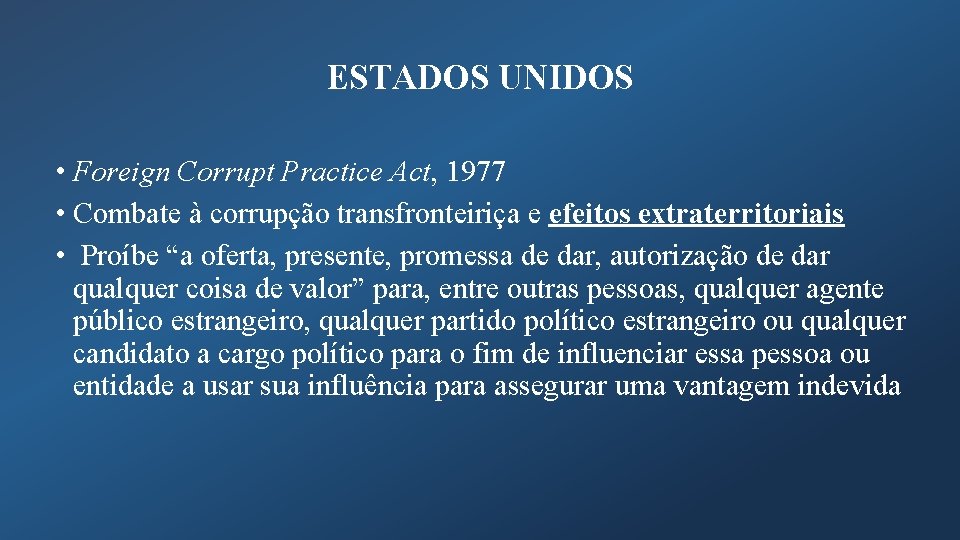 ESTADOS UNIDOS • Foreign Corrupt Practice Act, 1977 • Combate à corrupção transfronteiriça e
