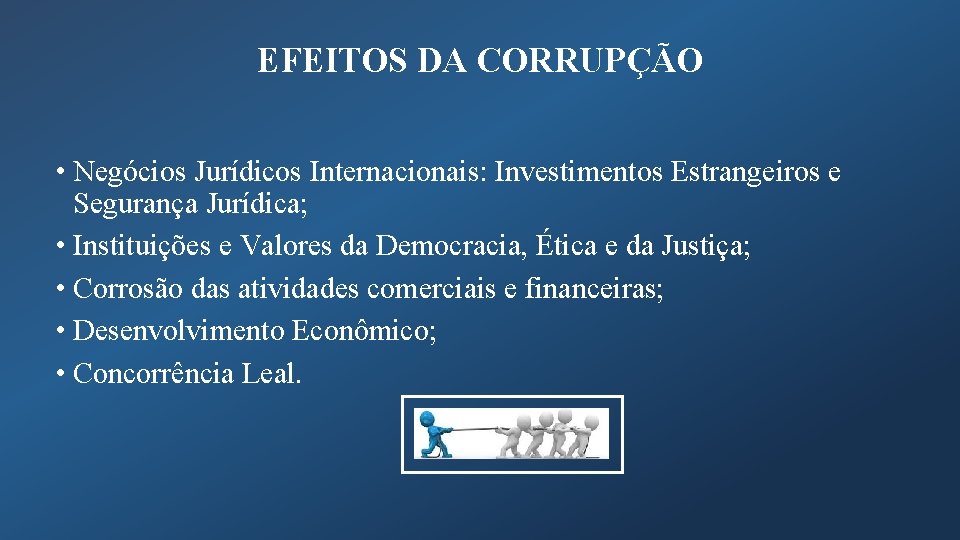 EFEITOS DA CORRUPÇÃO • Negócios Jurídicos Internacionais: Investimentos Estrangeiros e Segurança Jurídica; • Instituições