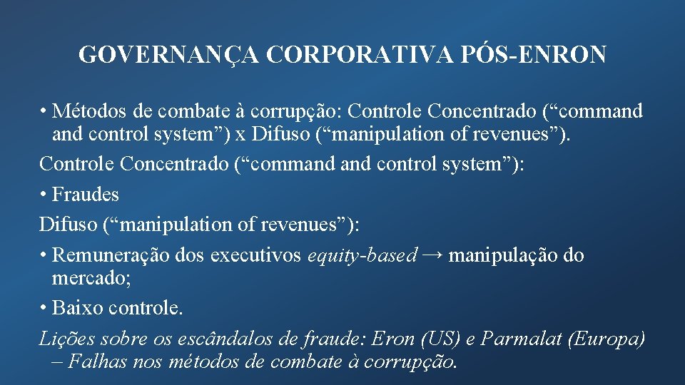 GOVERNANÇA CORPORATIVA PÓS-ENRON • Métodos de combate à corrupção: Controle Concentrado (“command control system”)
