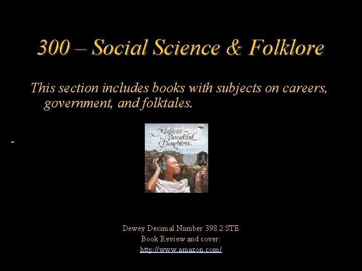 300 – Social Science & Folklore This section includes books with subjects on careers,