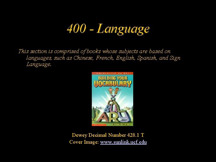 400 - Language This section is comprised of books whose subjects are based on