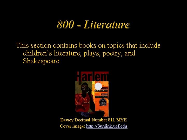800 - Literature This section contains books on topics that include children’s literature, plays,