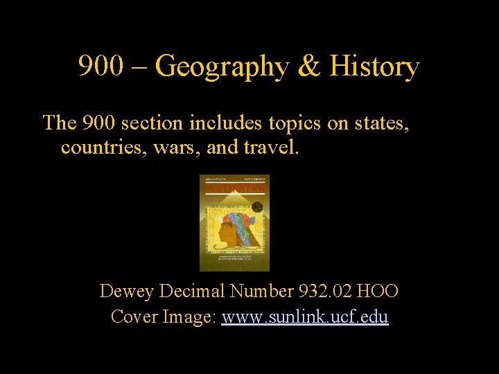 900 – Geography & History The 900 section includes topics on states, countries, wars,