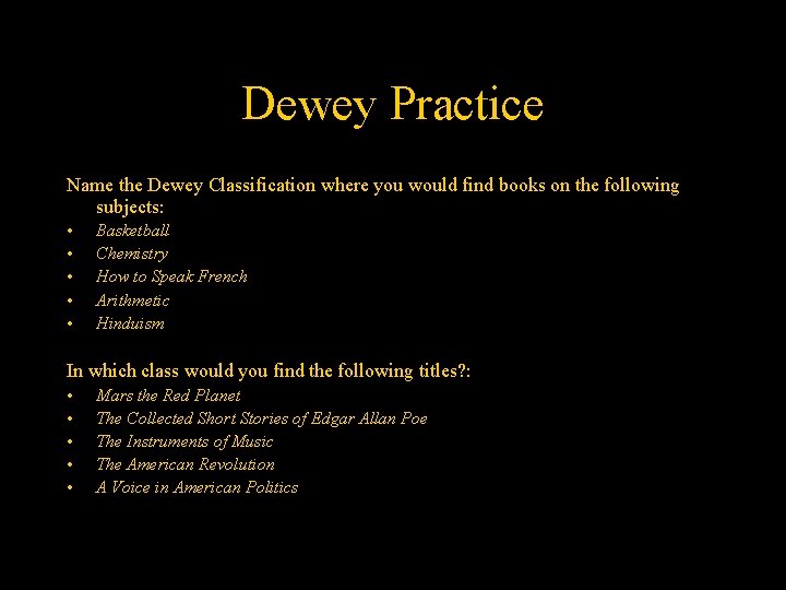 Dewey Practice Name the Dewey Classification where you would find books on the following