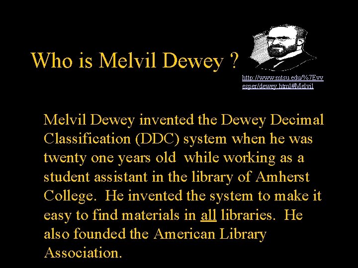 Who is Melvil Dewey ? http: //www. mtsu. edu/%7 Evv esper/dewey. html#Melvil Dewey invented