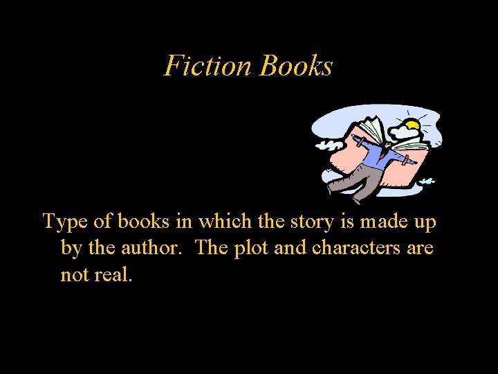 Fiction Books Type of books in which the story is made up by the