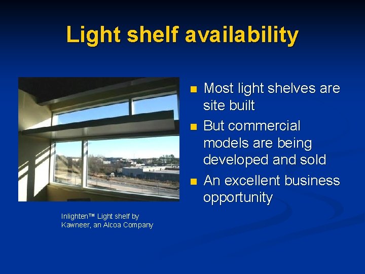 Light shelf availability n n n Inlighten™ Light shelf by Kawneer, an Alcoa Company