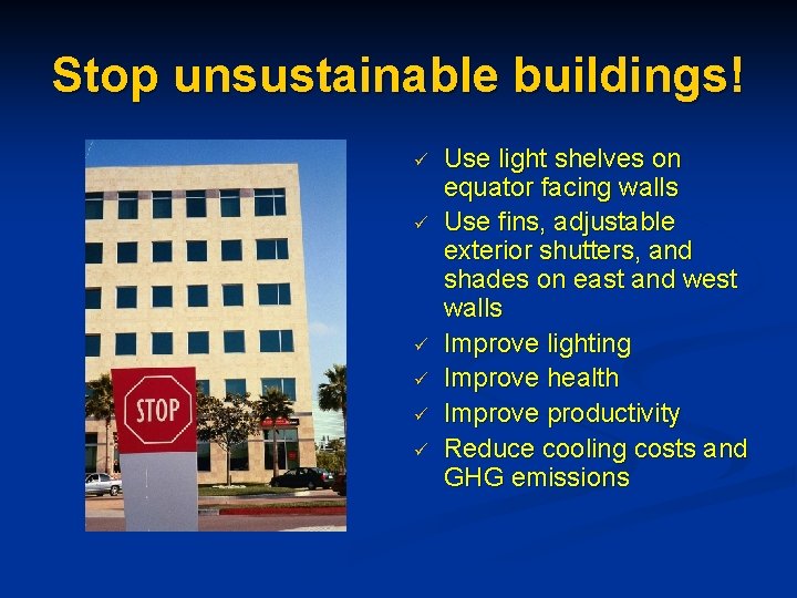 Stop unsustainable buildings! ü ü ü Use light shelves on equator facing walls Use