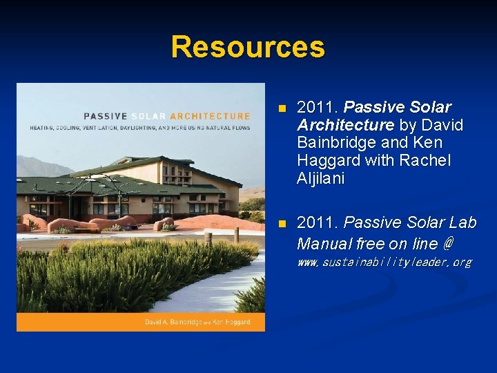 Resources n 2011. Passive Solar Architecture by David Bainbridge and Ken Haggard with Rachel