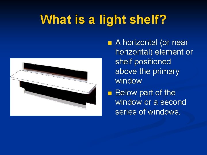 What is a light shelf? n n A horizontal (or near horizontal) element or