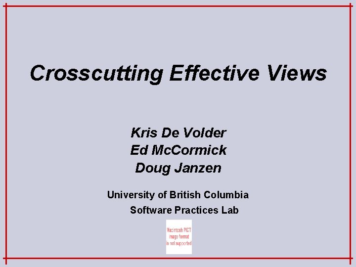 Crosscutting Effective Views Kris De Volder Ed Mc. Cormick Doug Janzen University of British