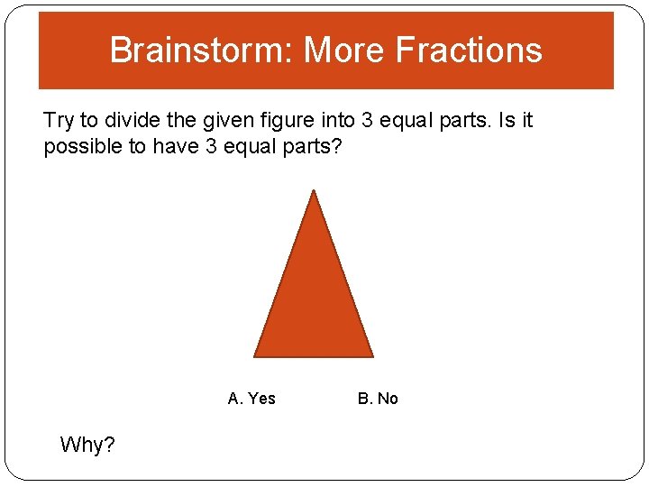 Brainstorm: More Fractions Try to divide the given figure into 3 equal parts. Is
