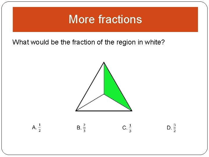 More fractions What would be the fraction of the region in white? 