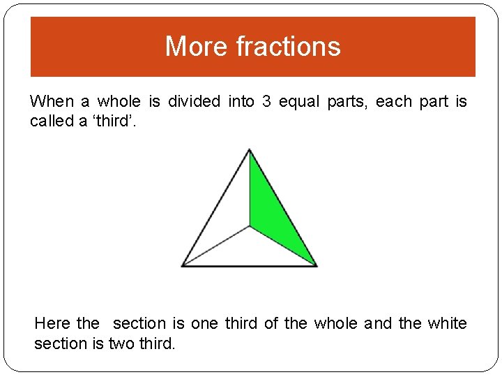 More fractions When a whole is divided into 3 equal parts, each part is