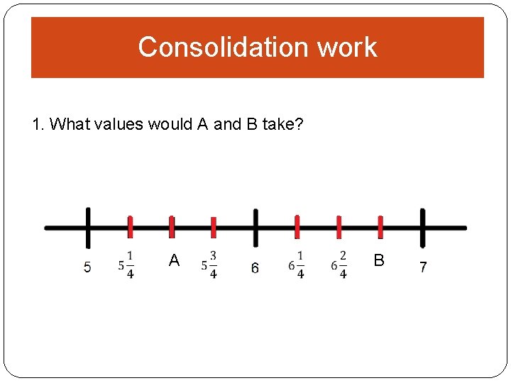 Consolidation work 1. What values would A and B take? A B 