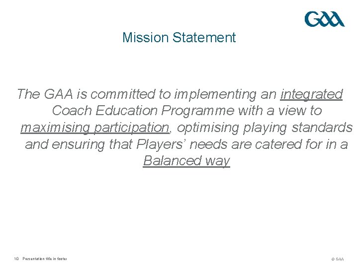 Mission Statement The GAA is committed to implementing an integrated Coach Education Programme with