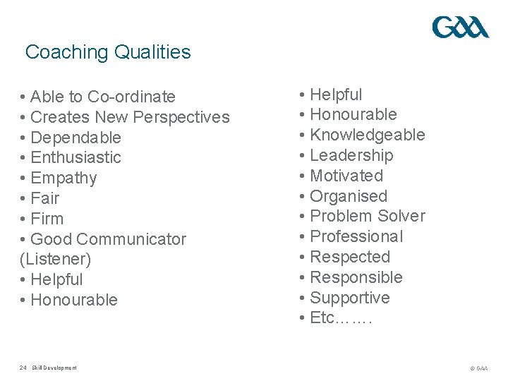 Coaching Qualities • Able to Co-ordinate • Creates New Perspectives • Dependable • Enthusiastic