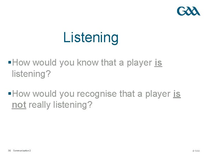 Listening §How would you know that a player is listening? §How would you recognise