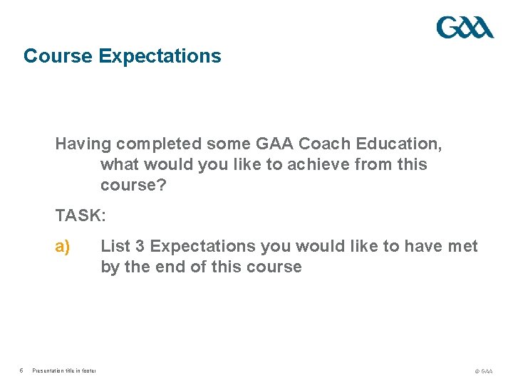 Course Expectations Having completed some GAA Coach Education, what would you like to achieve