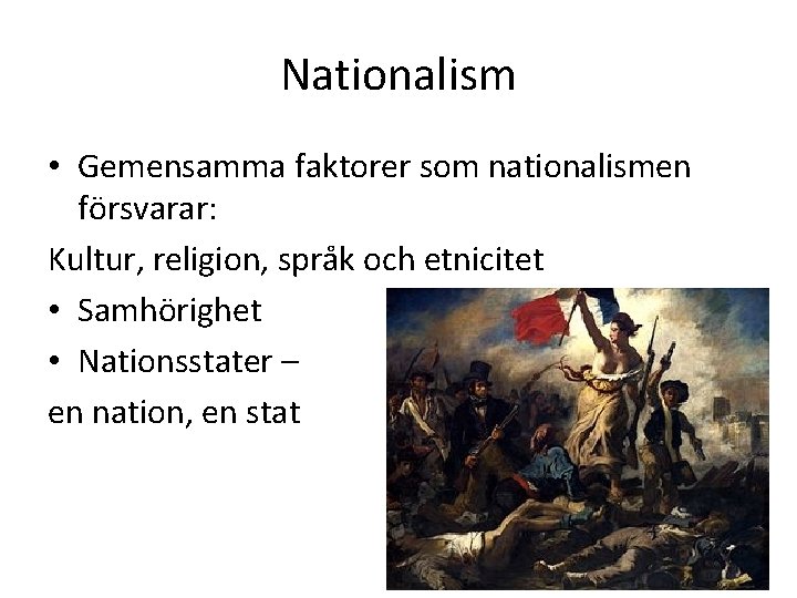 Nationalism • Gemensamma faktorer som nationalismen försvarar: Kultur, religion, språk och etnicitet • Samhörighet