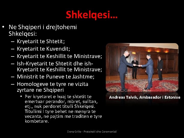 Shkelqesi… • Ne Shqiperi i drejtohemi Shkelqesi: Kryetarit te Shtetit; Kryetarit te Kuvendit; Kryetarit
