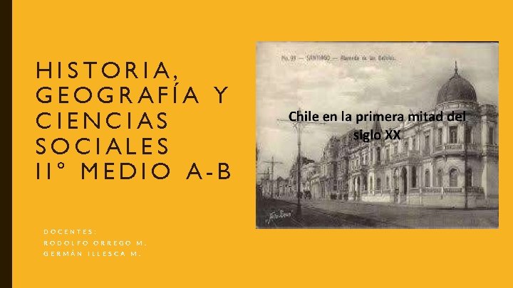 HISTORIA, GEOGRAFÍA Y CIENCIAS SOCIALES II° MEDIO A-B DOCENTES: RODOLFO ORREGO M. GERMÁN ILLESCA