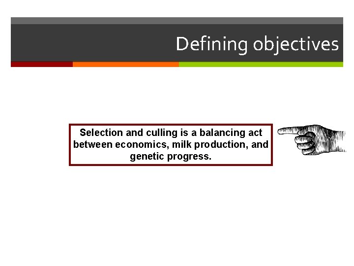 Defining objectives Selection and culling is a balancing act between economics, milk production, and