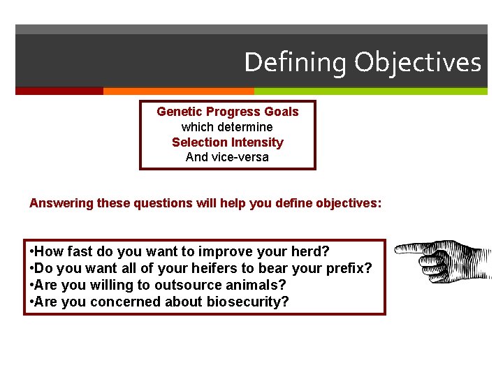 Defining Objectives Genetic Progress Goals which determine Selection Intensity And vice-versa Answering these questions