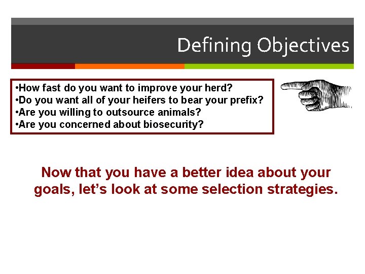 Defining Objectives • How fast do you want to improve your herd? • Do