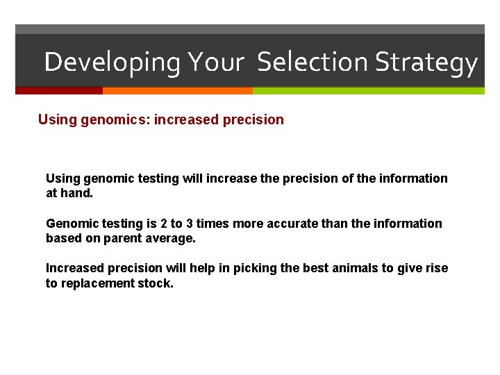 Developing Your Selection Strategy Using genomics: increased precision Using genomic testing will increase the