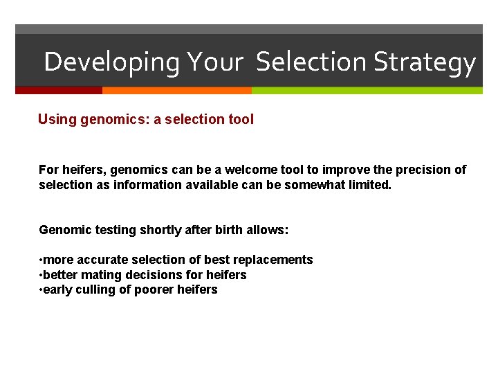 Developing Your Selection Strategy Using genomics: a selection tool For heifers, genomics can be