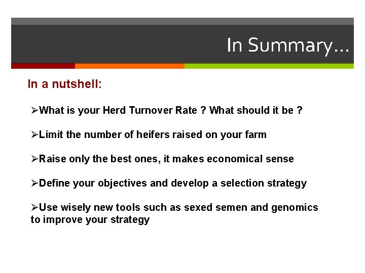 In Summary… In a nutshell: ØWhat is your Herd Turnover Rate ? What should