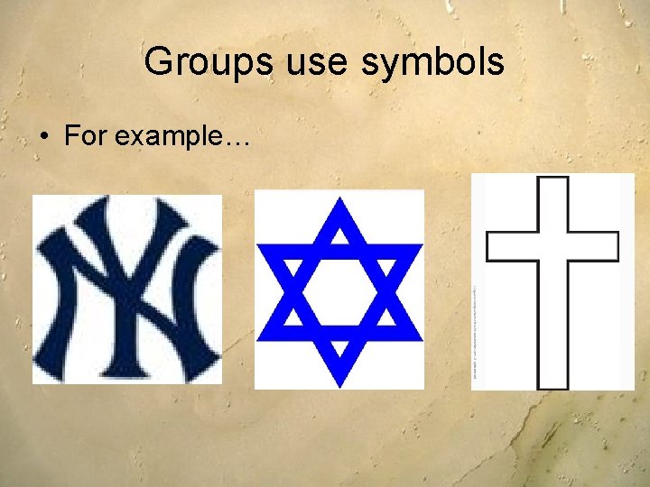 Groups use symbols • For example… 