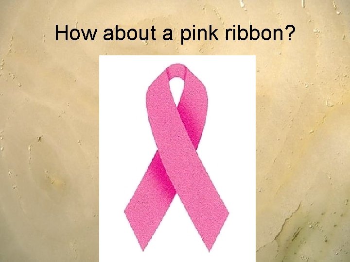 How about a pink ribbon? 