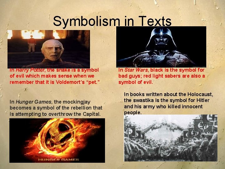 Symbolism in Texts In Harry Potter, the snake is a symbol of evil which