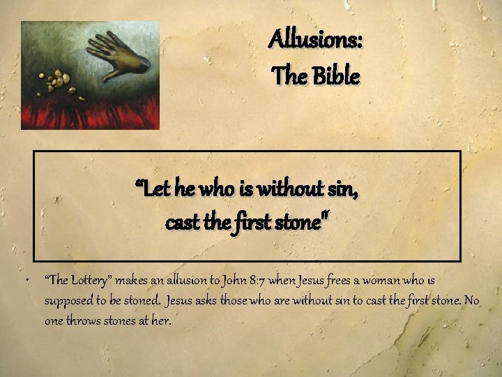 Allusions: The Bible “Let he who is without sin, cast the first stone" •