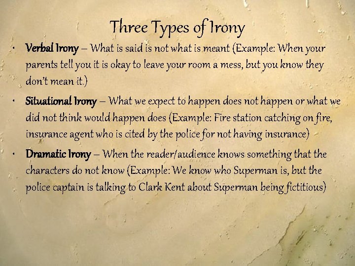 Three Types of Irony • Verbal Irony – What is said is not what
