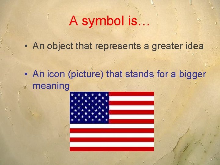 A symbol is… • An object that represents a greater idea • An icon