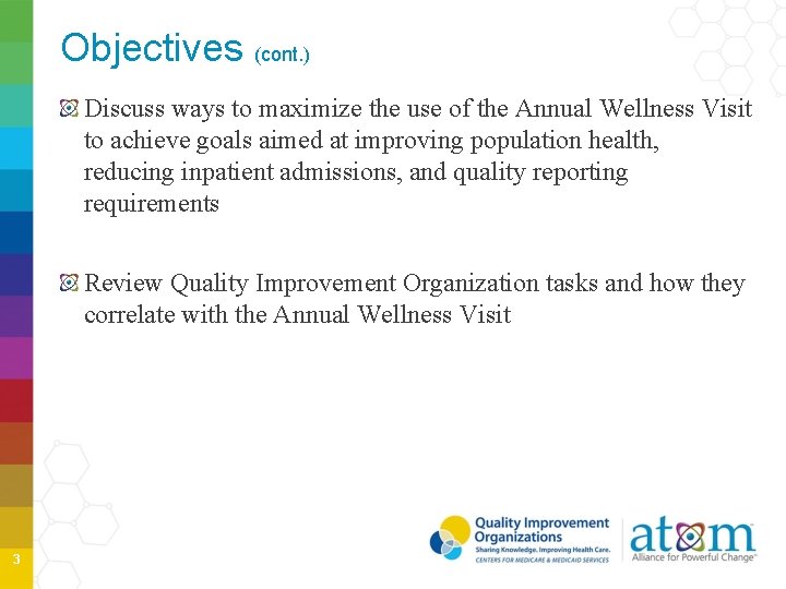 Objectives (cont. ) Discuss ways to maximize the use of the Annual Wellness Visit Objectives (cont. ) Discuss ways to maximize the use of the Annual Wellness Visit