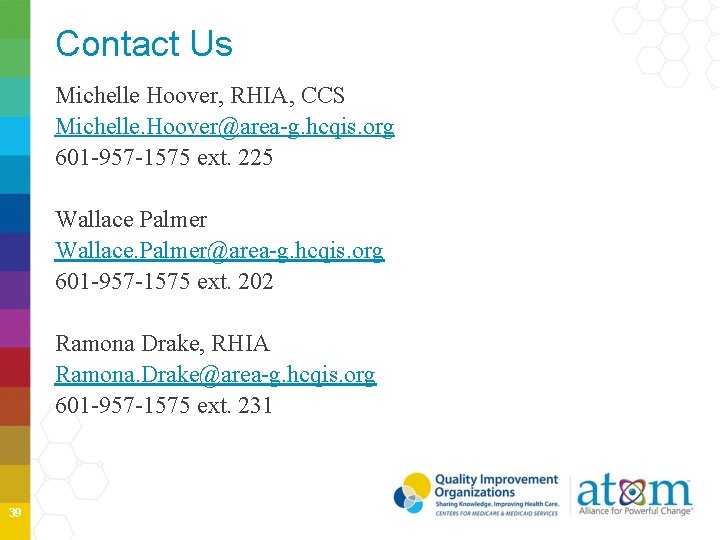 Contact Us Michelle Hoover, RHIA, CCS Michelle. Hoover@area-g. hcqis. org 601 -957 -1575 ext. Contact Us Michelle Hoover, RHIA, CCS Michelle. Hoover@area-g. hcqis. org 601 -957 -1575 ext.