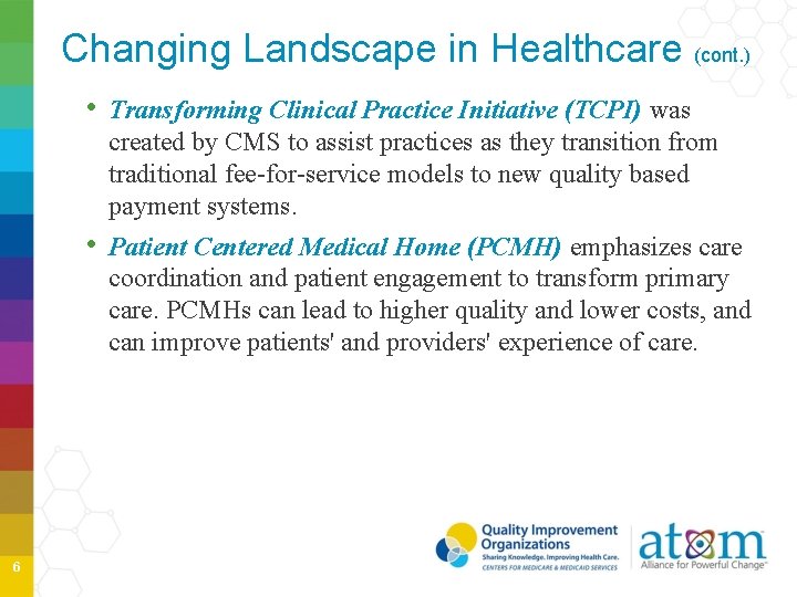 Changing Landscape in Healthcare (cont. ) • Transforming Clinical Practice Initiative (TCPI) was created Changing Landscape in Healthcare (cont. ) • Transforming Clinical Practice Initiative (TCPI) was created