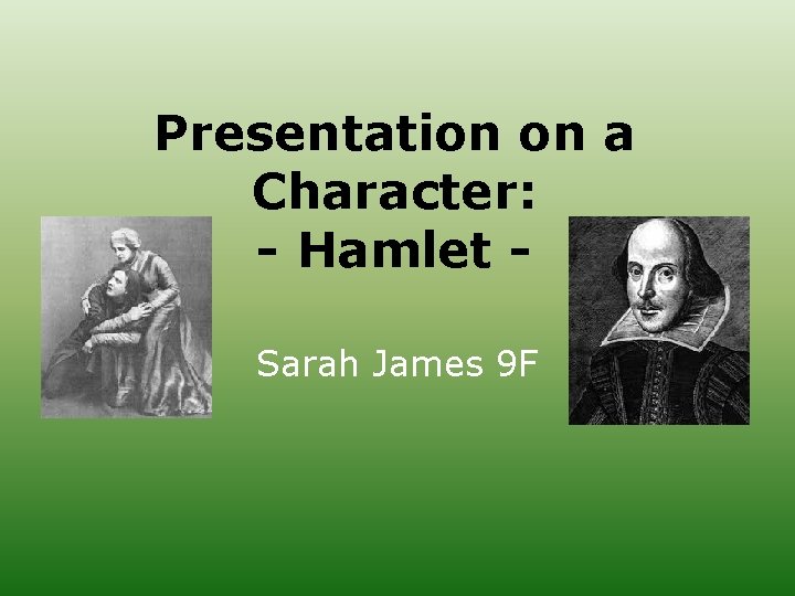 Presentation on a Character: - Hamlet Sarah James 9 F 