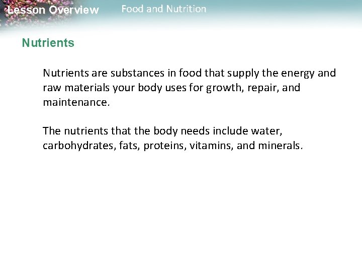 Lesson Overview Food and Nutrition Nutrients are substances in food that supply the energy