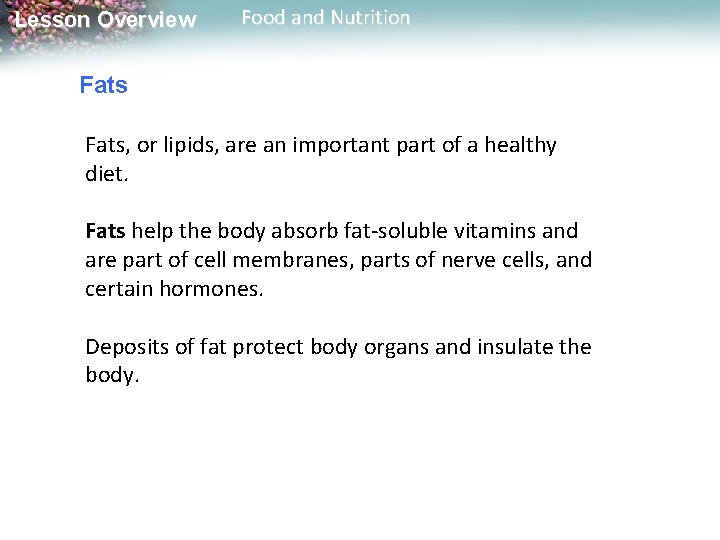 Lesson Overview Food and Nutrition Fats, or lipids, are an important part of a