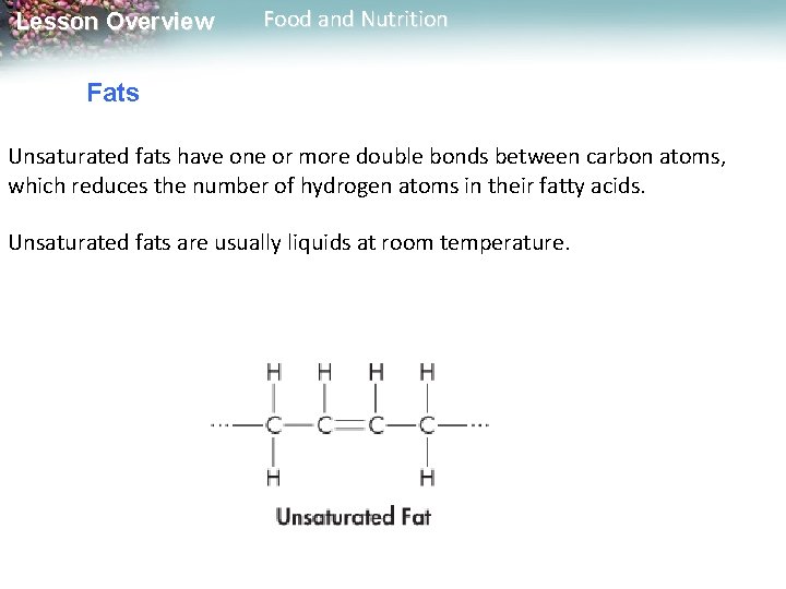 Lesson Overview Food and Nutrition Fats Unsaturated fats have one or more double bonds